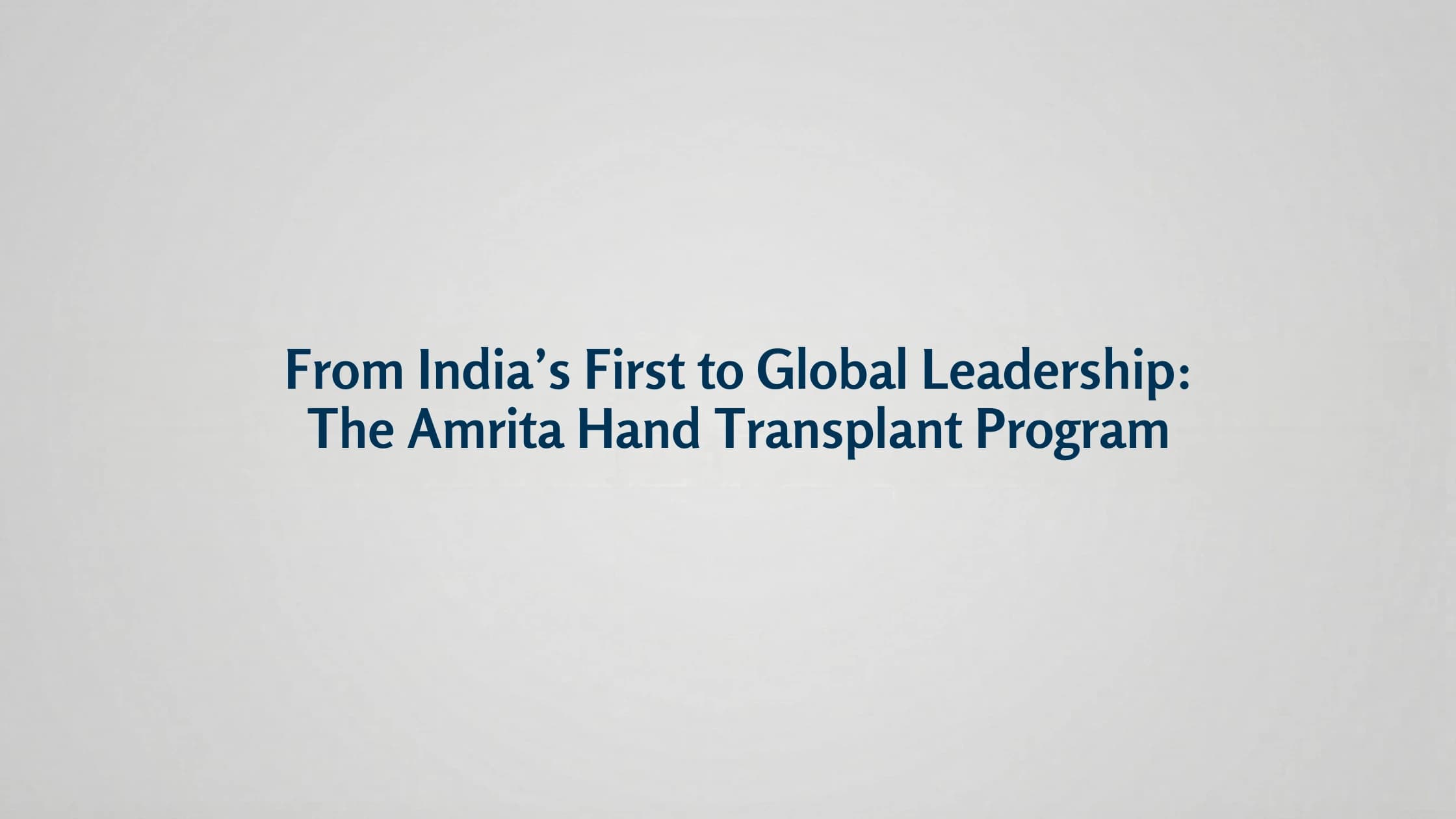 From India’s First to Global Leadership: The Amrita Hand Transplant Program